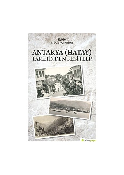 Antakya (Hatay) Tarihinden Kesitler