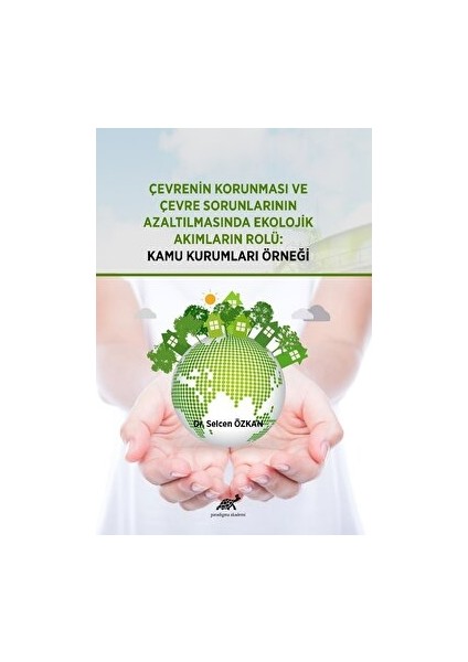 Çevrenin Korunması ve Çevre Sorunlarının Azaltılmasında Ekolojik Akımların Rolü: Kamu Kurumları Örneği