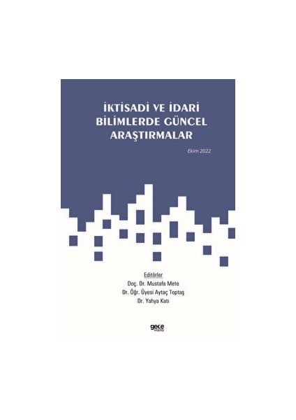 Iktisadi ve Idari Bilimlerde Güncel Araştırmalar / Ekim 2022