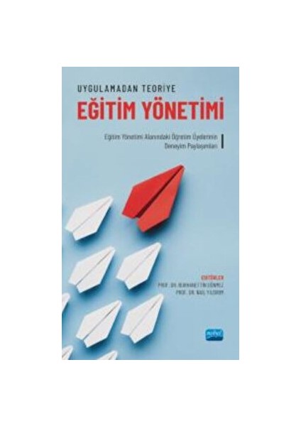 Uygulamadan Teoriye Eğitim Yönetimi - Eğitim Yönetimi Alanındaki Öğretim Üyelerinin Deneyim Paylaşımları