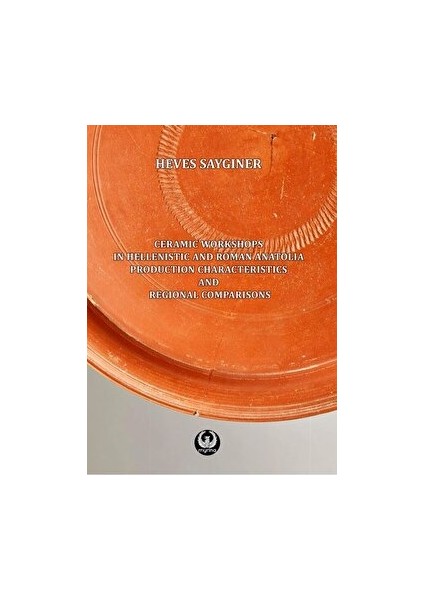Ceramic Workshops In Hellenistic And Roman Anatolia: Production Characteristics And Regional Comparisons