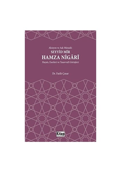 Aksiyon ve Aşk Mürşidi Seyyid Mir Hamza Nigari Hayatı Eserleri ve Tasavvufi Görüşleri