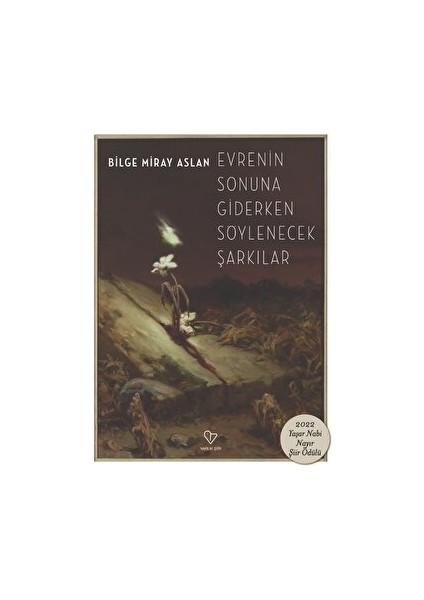 Evrenin Sonuna Giderken Söylenecek Şarkılar - Bilge Miray Aslan