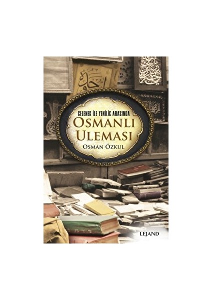 Gelenek ile Yenilik Arasında Osmanlı Uleması