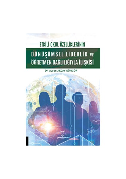 Etkili Okul Özelliklerinin Dönüşümsel Liderlik ve Öğretmen Bağlılığıyla Ilişkisi