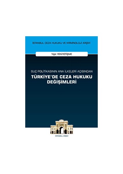 Suç Politikasının Ana Ilkeleri Açısından Türkiye'de Ceza Hukuku Değişimleri