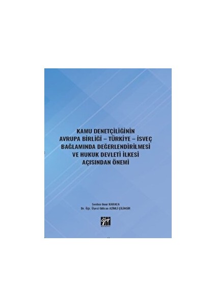 Kamu Denetçiliğinin Avrupa Birliği - Türkiye - Isveç Bağlamında Değerlendirilmesi ve Hukuk Devleti Ilkesi Açısından Önemi