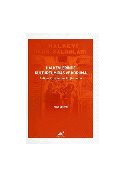 Paradigma Akademi Yayınları Halkevlerinde Kültürel Miras ve Koruma Folklor Çalışmaları Bağlamında