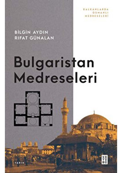 Ketebe Yayınevi Bulgaristan Medreseleri - Bilgin Aydın - Rıfat Günalan