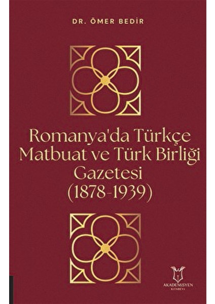 Romanya'da Türkçe Matbuat ve Türk Birliği Gazetesi (1878-1939)