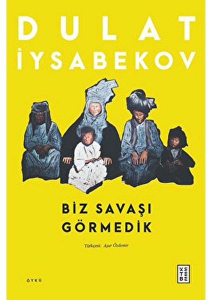 Biz Savaşı Görmedik - Dulat İysabekov