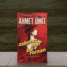 Aşkımız Eski Bir Roman - Ahmet Ümit