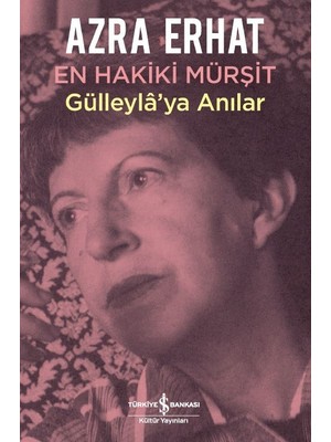 En Hakiki Mürşit : Gülleylaya Anılar - Azra Erhat