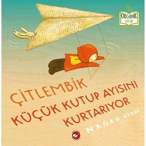 Çitlembik Küçük Kutup Ayısını Kurtarıyor (Organik Kitap) - Naoko Stoop