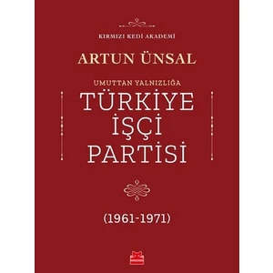 Umuttan Yalnızlığa Türkiye İşçi Partisi 1961 - 1971 /  - Artun Ünsal