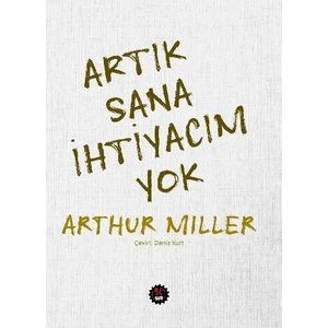Artık Sana İhtiyacım Yok - Arthur Miller
