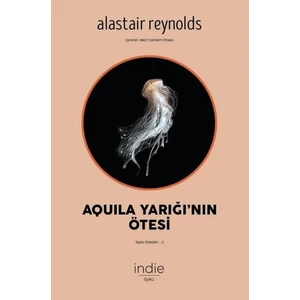 Aquila Yarığı'nın Ötesi: Toplu Öyküler-2 - Alastair Reynolds