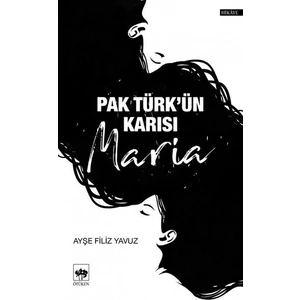 Pak Türk’ün Karısı Maria - Ayşe Filiz Yavuz