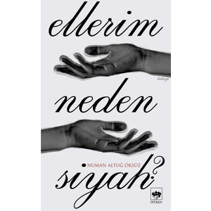 Ellerim Neden Siyah - Numan Altuğ Öksüz