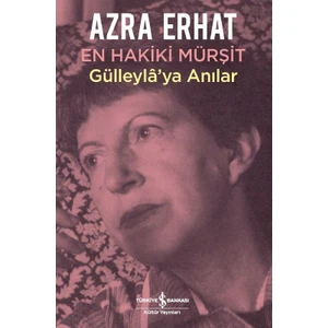 En Hakiki Mürşit : Gülleylaya Anılar - Azra Erhat