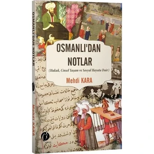 Osmanlı'dan Notlar (Hukuk,cinsel Yaşam ve Sosyal Hayata Dair) - Mehdi Kara