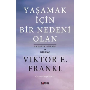 Yaşamak İçin Bir Nedeni Olan  - Viktor E. Frankl