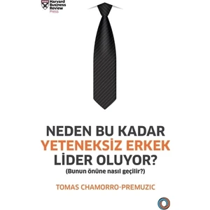 Neden Bu Kadar Yeteneksiz Erkek Lider Oluyor? - Tomas Chamorro Premuzic