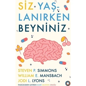 Siz Yaşlanırken Beyniniz - Steven Simmons - William E. Mansbach