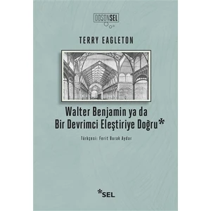 Walter Benjamin ya da Bir Devrimci Eleştiriye Doğru - Terry Eagleton