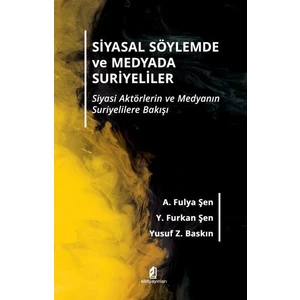 Siyasal Söylemde Ve Medyada Suriyeliler - A. Fulya Şen