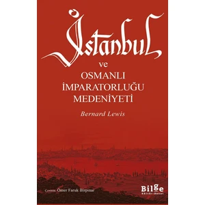 İstanbul Ve Osmanlı İmparatorluğu Medeniyeti-Bernard Lewis