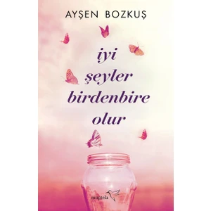 İyi Şeyler Birdenbire Olur - Ayşen Bozkuş