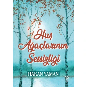 Huş Ağaçlarının Sessizliği - Hakan Yaman