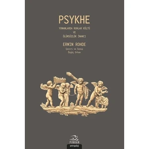 Psykhe-Yunanlarda Ruhlar Kültü ve Ölümsüzlük Inancı - Erwin Rohde