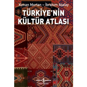 Türkiye’Nin Kültür Atlası - Kenan Mortan - İbrahim Atalay