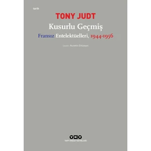 Kusurlu Geçmiş – Fransız Entelektüelleri, 1944-1956 - Tony Judt