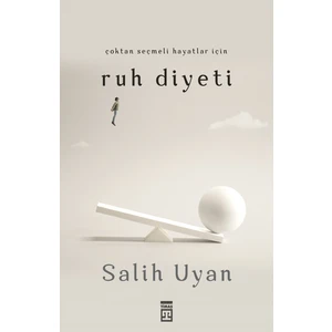 Çoktan Seçmeli Hayatlar İçin Ruh Diyeti - Salih Uyan