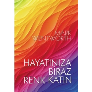 Hayatınıza Biraz Renk Katın - Mark Wentworth