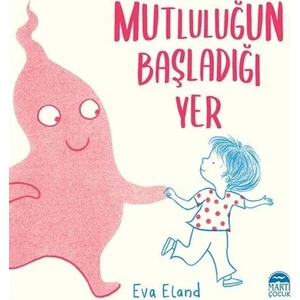 Mutluluğun Başladığı Yer - Eva Eland