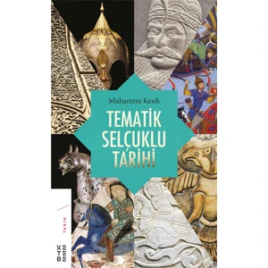 Tematik Selçuklu Tarihi - Muharrem Kesik