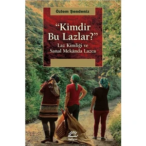 “Kimdir Bu Lazlar?” - Özlem Şendeniz