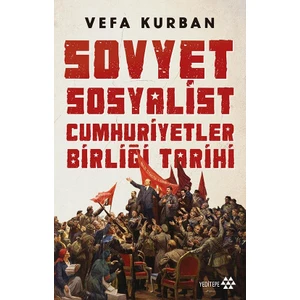 Sovyet Sosyalist Cumhuriyetler Birliği Tarihi - Vefa Kurban