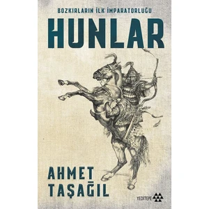 Bozkırın İlk İmparatorluğu Hunlar - Ahmet Taşağıl