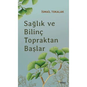 Sağlık Ve Bilinç Topraktan Başlar - İsmail Tokalak