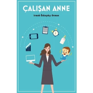 Çalışan Anne - Irmak Özkaşıkçı Orman