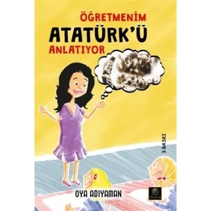 Öğretmenim Atatürk’ü Anlatıyor - Oya Adıyaman