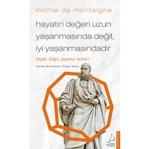 Hayatın Değeri Uzun Yaşanmasında Değil İyi Yaşanmasındadır - Michel De Montaigne