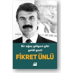 Bir Ağaç Gölgesi Gibi Geldi Geçti - Fikret Ünlü