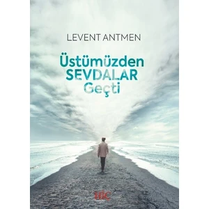 Üstümüzden Sevdalar Geçti - Levent Antmen