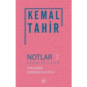 Notlar 7: Roman Notları 1 Topal Kasırga Darmadağın Olan Devlet - Kemal Tahir